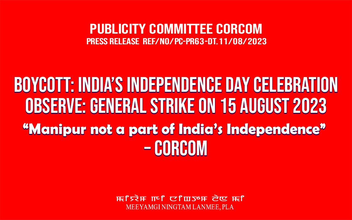 BOYCOTT: INDIA’S INDEPENDENCE DAY CELEBRATION OBSERVE: GENERAL STRIKE ON 15 AUGUST 2023 “Manipur not a part of India’s Independence” – CorCom