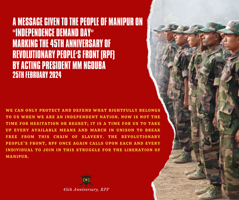 A Message Given to the People of Manipur on “Independence Demand Day” Marking the 45th Anniversary of Revolutionary People’s Front (RPF)by Acting President MM Ngouba 25th February 2024