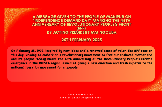 A Message Given to the People of Manipur on “Independence Demand Day” Marking the 46th Anniversary of Revolutionary People’s Front (RPF) by Acting President MM Ngouba 25th February 2025